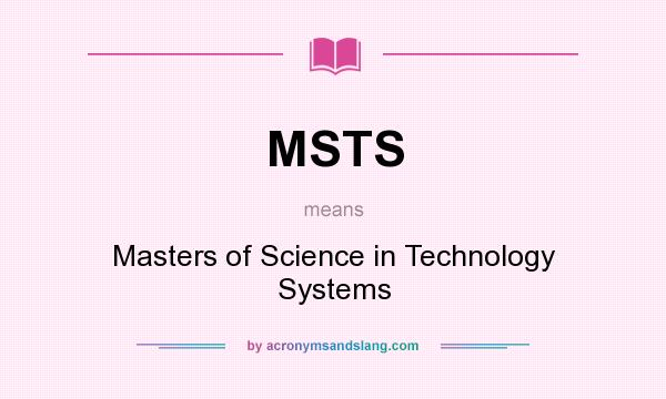 What does MSTS mean? It stands for Masters of Science in Technology Systems