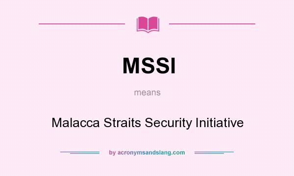 What does MSSI mean? It stands for Malacca Straits Security Initiative
