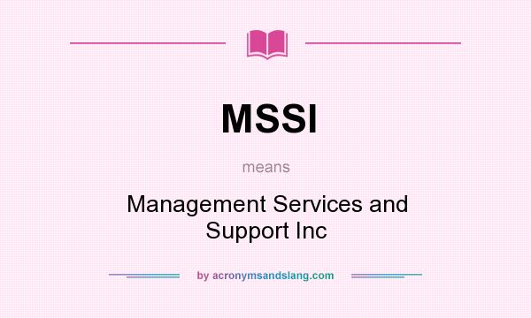 What does MSSI mean? It stands for Management Services and Support Inc