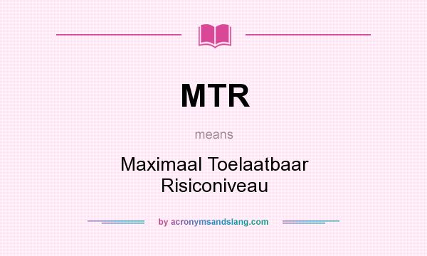 What does MTR mean? It stands for Maximaal Toelaatbaar Risiconiveau