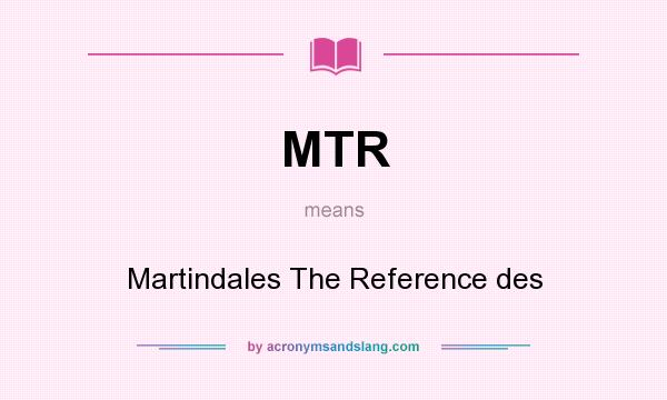 What does MTR mean? It stands for Martindales The Reference des