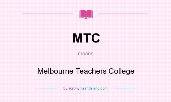 What does MTC mean? It stands for Melbourne Teachers College