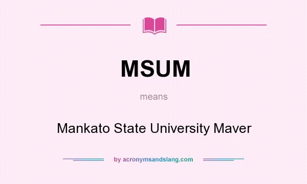 What does MSUM mean? It stands for Mankato State University Maver