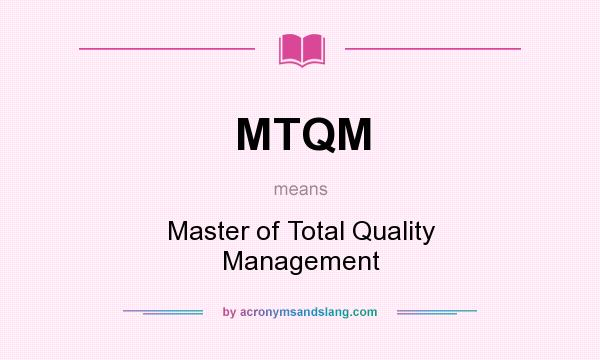 What does MTQM mean? It stands for Master of Total Quality Management
