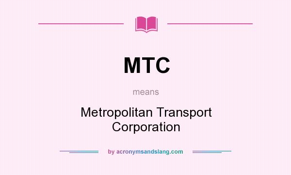 What does MTC mean? It stands for Metropolitan Transport Corporation