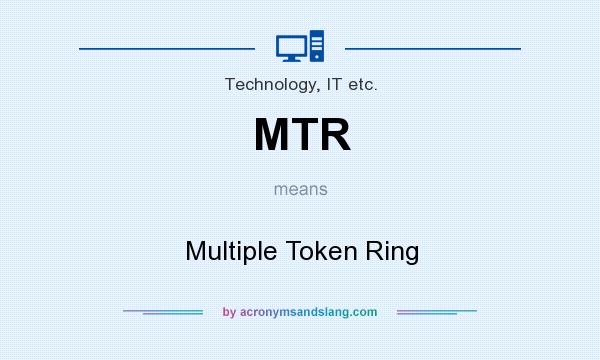 What does MTR mean? It stands for Multiple Token Ring