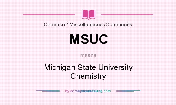 What does MSUC mean? It stands for Michigan State University Chemistry