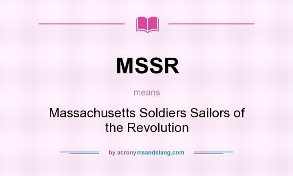 What does MSSR mean? It stands for Massachusetts Soldiers Sailors of the Revolution