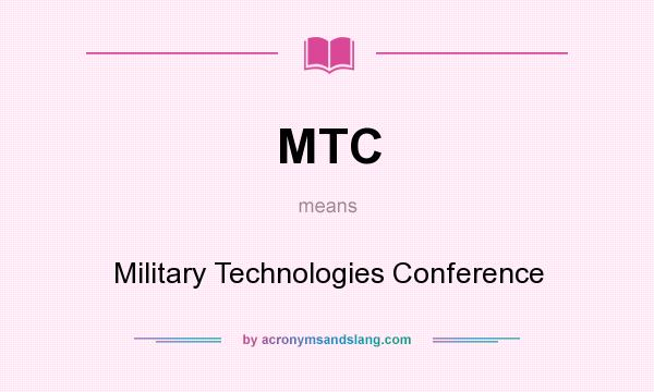 What does MTC mean? It stands for Military Technologies Conference