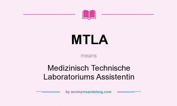 What does MTLA mean? It stands for Medizinisch Technische Laboratoriums Assistentin