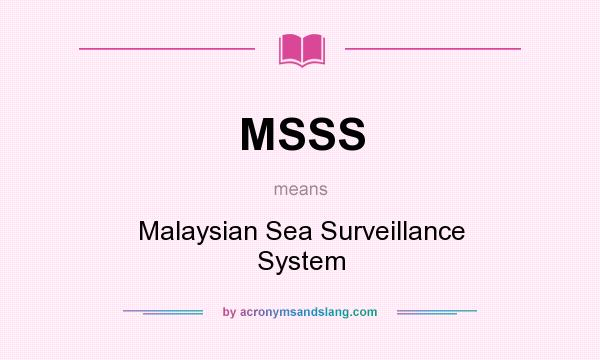 What does MSSS mean? It stands for Malaysian Sea Surveillance System