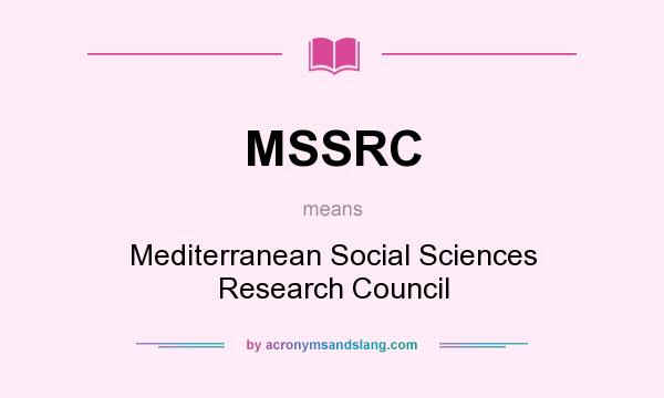What does MSSRC mean? It stands for Mediterranean Social Sciences Research Council