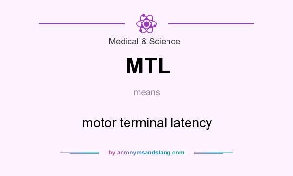 What does MTL mean? It stands for motor terminal latency