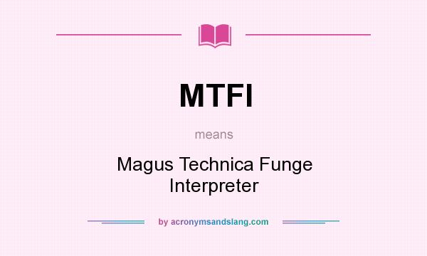 What does MTFI mean? It stands for Magus Technica Funge Interpreter