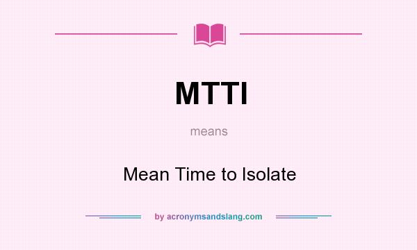 What does MTTI mean? It stands for Mean Time to Isolate