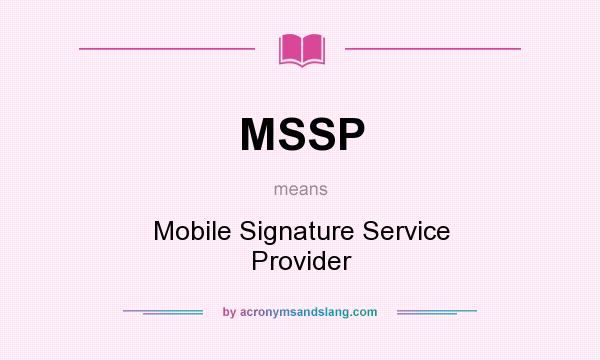 What does MSSP mean? It stands for Mobile Signature Service Provider