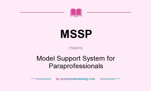 What does MSSP mean? It stands for Model Support System for Paraprofessionals