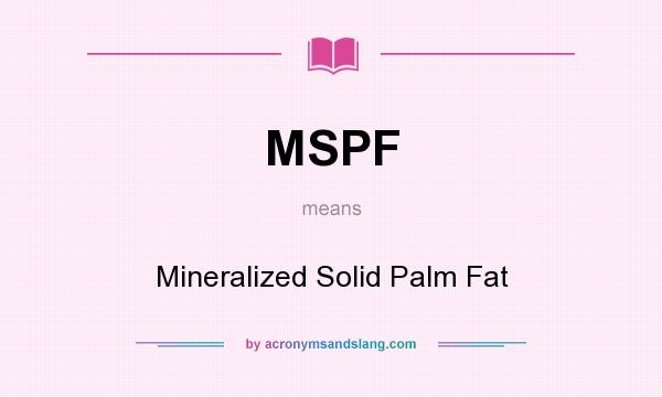 What does MSPF mean? It stands for Mineralized Solid Palm Fat