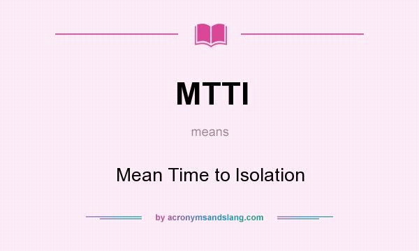 What does MTTI mean? It stands for Mean Time to Isolation
