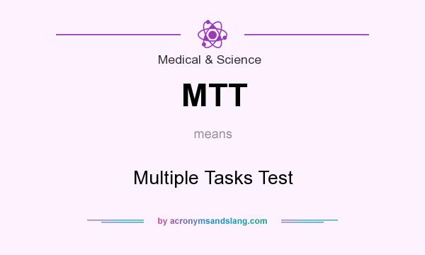 What does MTT mean? It stands for Multiple Tasks Test