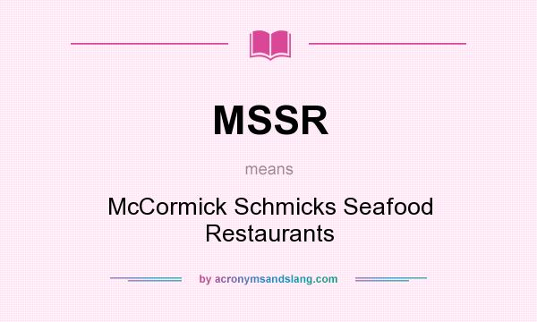 What does MSSR mean? It stands for McCormick Schmicks Seafood Restaurants