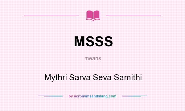What does MSSS mean? It stands for Mythri Sarva Seva Samithi