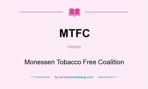 What does MTFC mean? It stands for Monessen Tobacco Free Coalition
