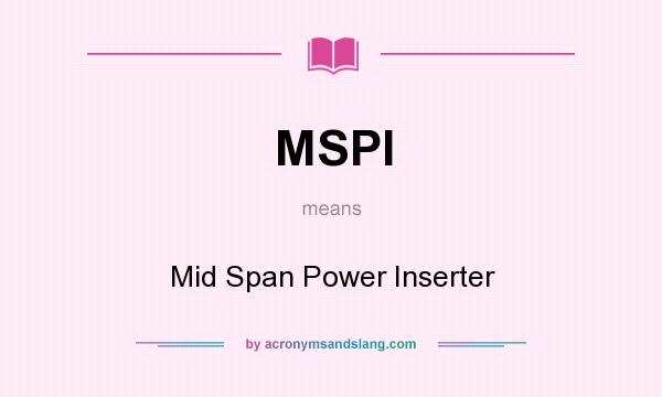 What does MSPI mean? It stands for Mid Span Power Inserter