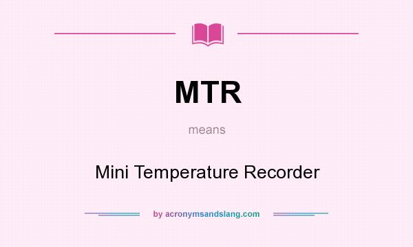 What does MTR mean? It stands for Mini Temperature Recorder