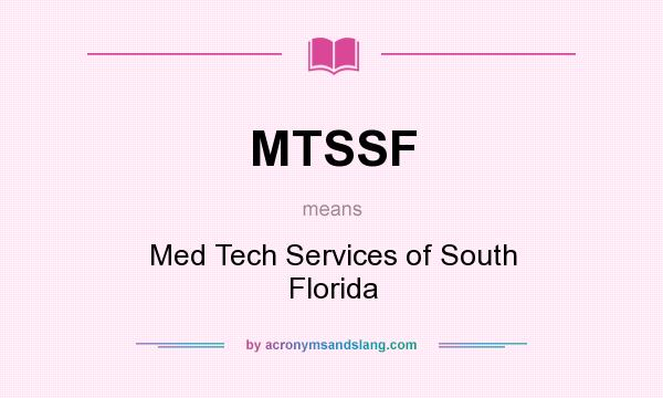 What does MTSSF mean? It stands for Med Tech Services of South Florida
