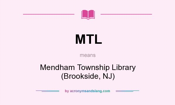 What does MTL mean? It stands for Mendham Township Library (Brookside, NJ)