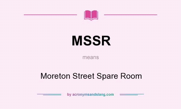 What does MSSR mean? It stands for Moreton Street Spare Room