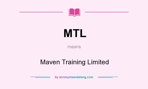 What does MTL mean? It stands for Maven Training Limited
