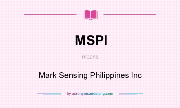 What does MSPI mean? It stands for Mark Sensing Philippines Inc