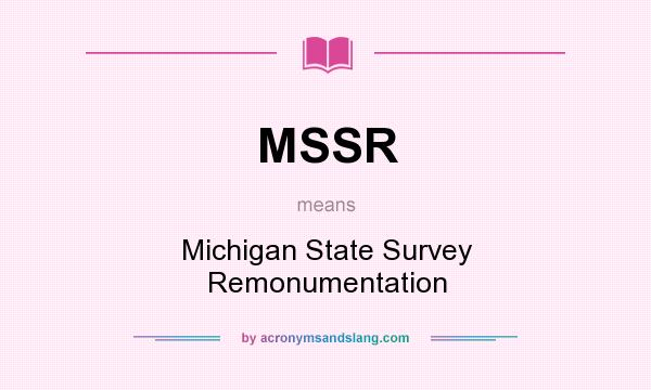 What does MSSR mean? It stands for Michigan State Survey Remonumentation