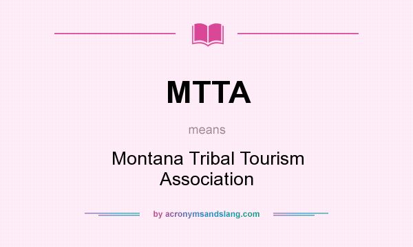 What does MTTA mean? It stands for Montana Tribal Tourism Association