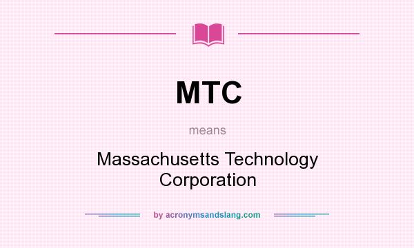 What does MTC mean? It stands for Massachusetts Technology Corporation