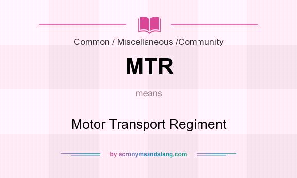 What does MTR mean? It stands for Motor Transport Regiment