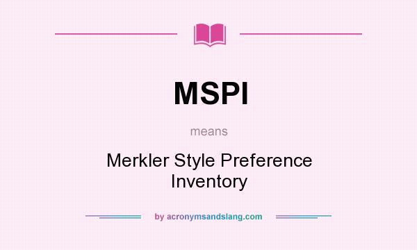 What does MSPI mean? It stands for Merkler Style Preference Inventory