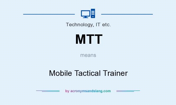 What does MTT mean? It stands for Mobile Tactical Trainer