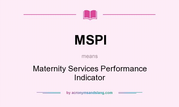 What does MSPI mean? It stands for Maternity Services Performance Indicator