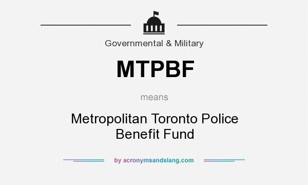 What does MTPBF mean? It stands for Metropolitan Toronto Police Benefit Fund