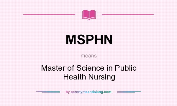 What does MSPHN mean? It stands for Master of Science in Public Health Nursing