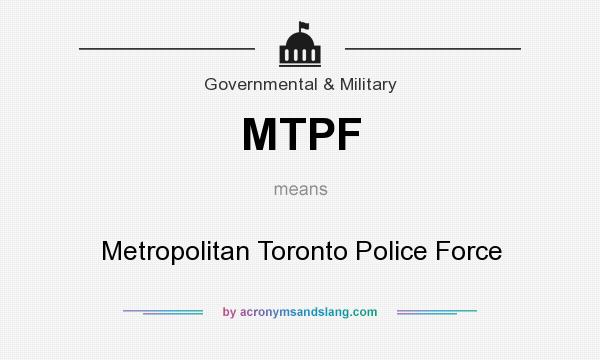 What does MTPF mean? It stands for Metropolitan Toronto Police Force