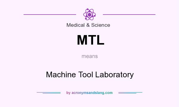 What does MTL mean? It stands for Machine Tool Laboratory