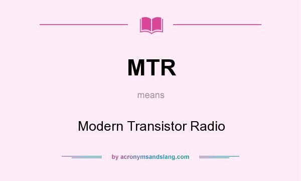 What does MTR mean? It stands for Modern Transistor Radio
