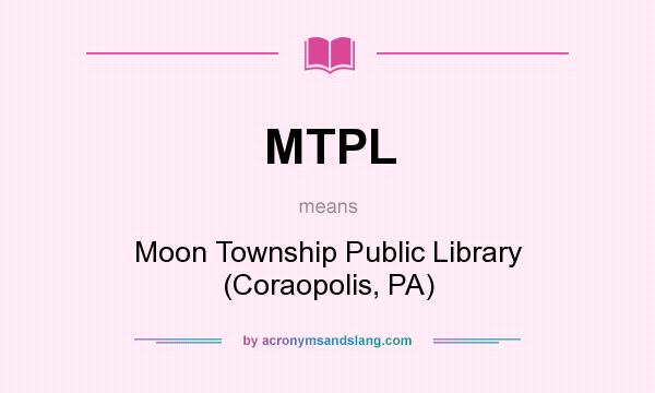 What does MTPL mean? It stands for Moon Township Public Library (Coraopolis, PA)