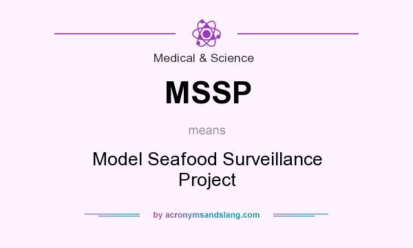 What does MSSP mean? It stands for Model Seafood Surveillance Project