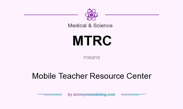 What does MTRC mean? It stands for Mobile Teacher Resource Center