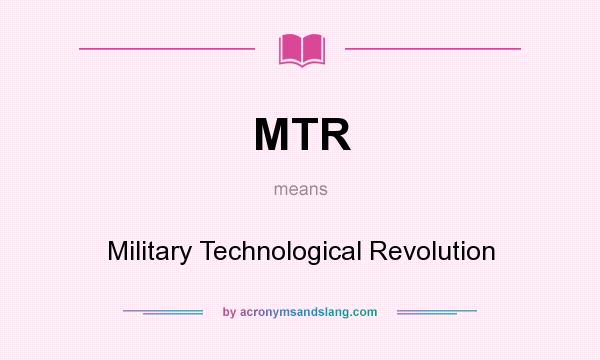 What does MTR mean? It stands for Military Technological Revolution